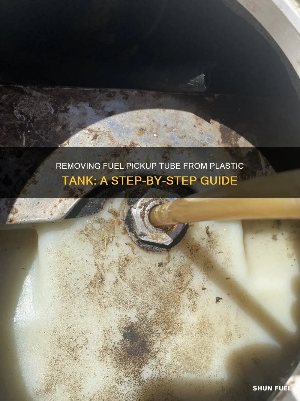 how to remove fuel pickup tube from plastic tank