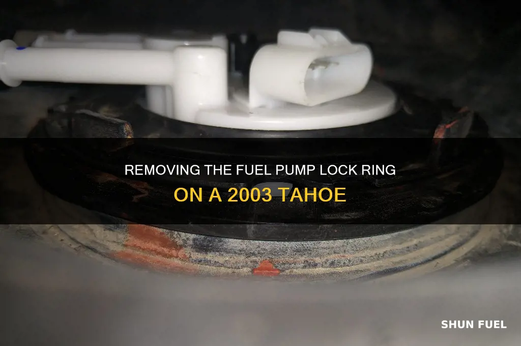 how to remove fuel pump lock ring from 2003 tahoe