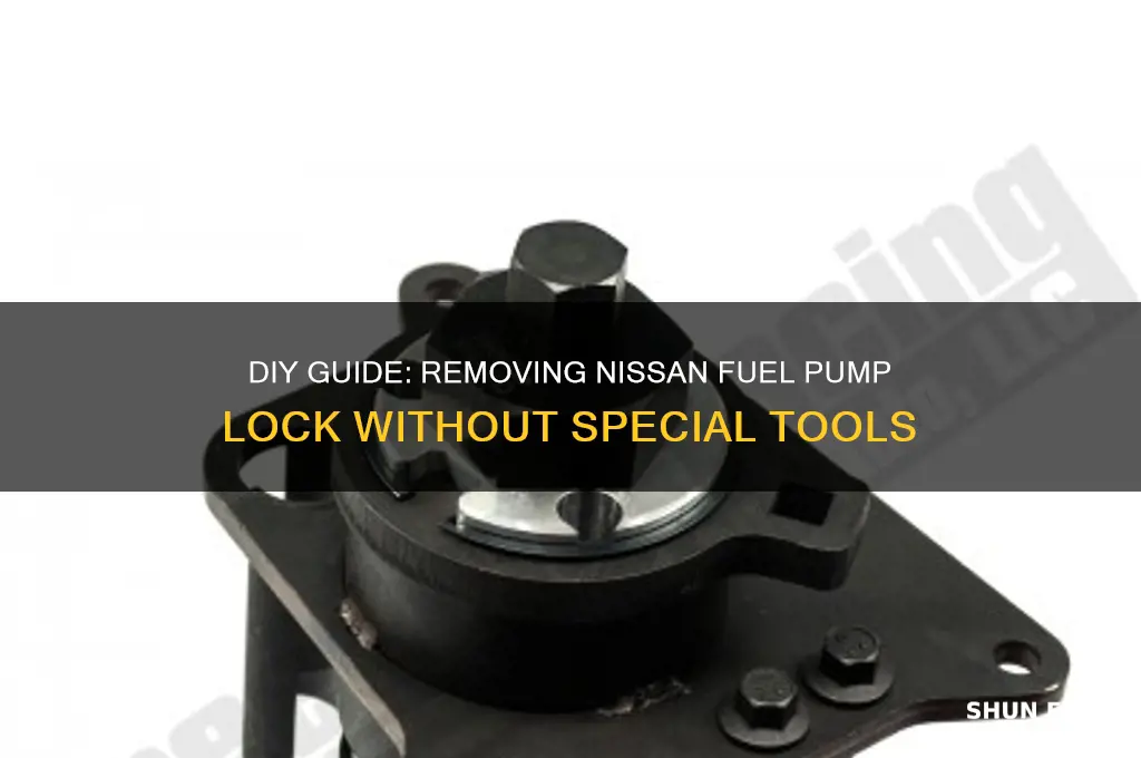 how to remove nissan fuel pump lock without tool