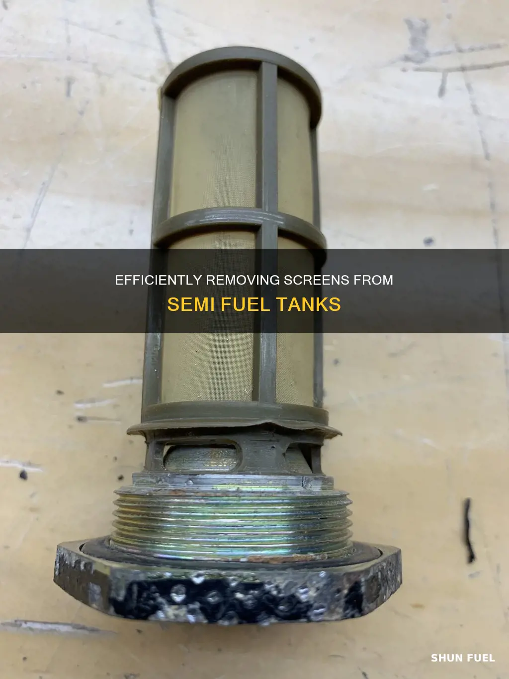 how to remove screen in semi fuel tank