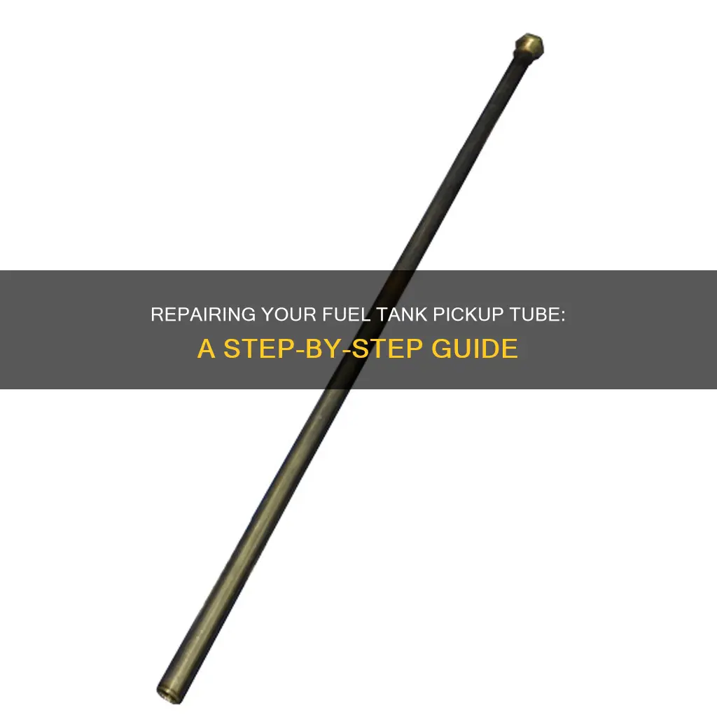 how to repair a fuel tank pickup tube