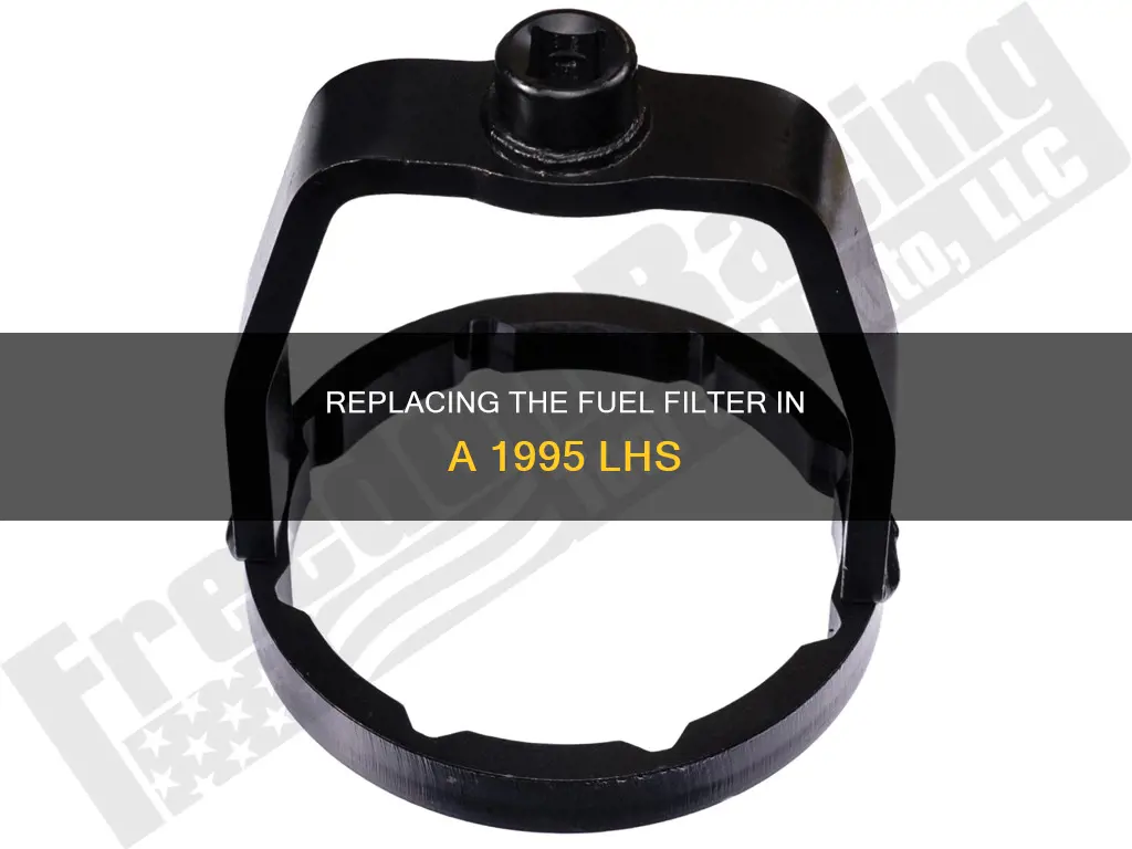 how to replace 1995 lhs fuel filter