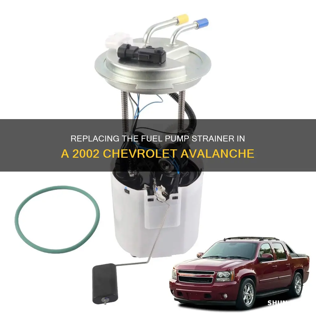 how to replace 2002 chevrolet avalanche fuel pump strainer