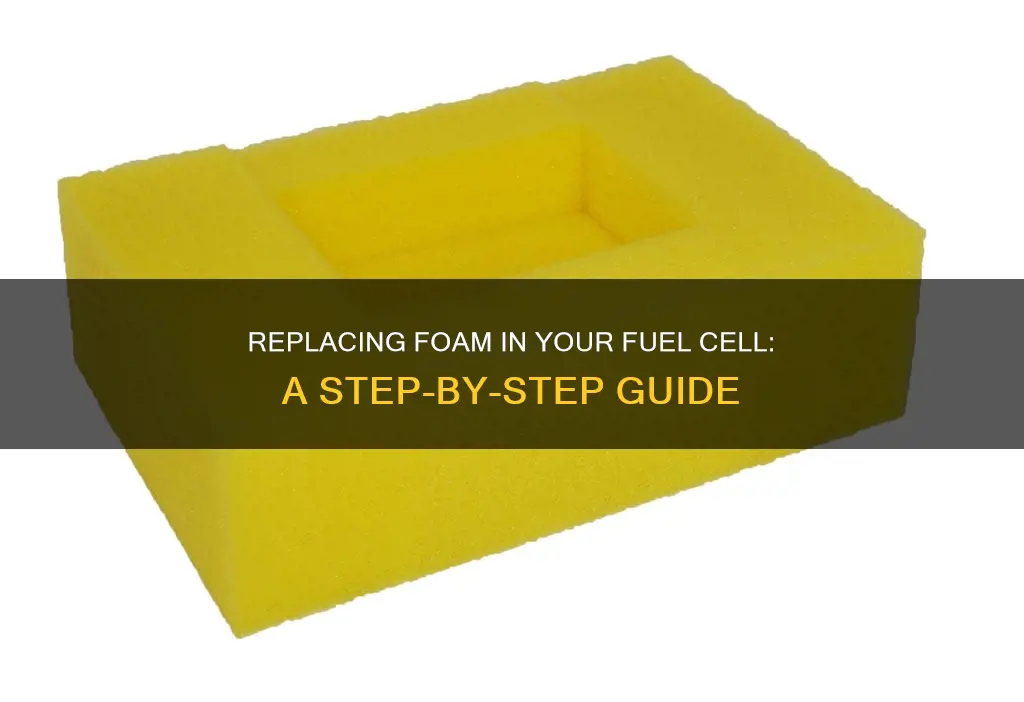 how to replace foam in fuel cell