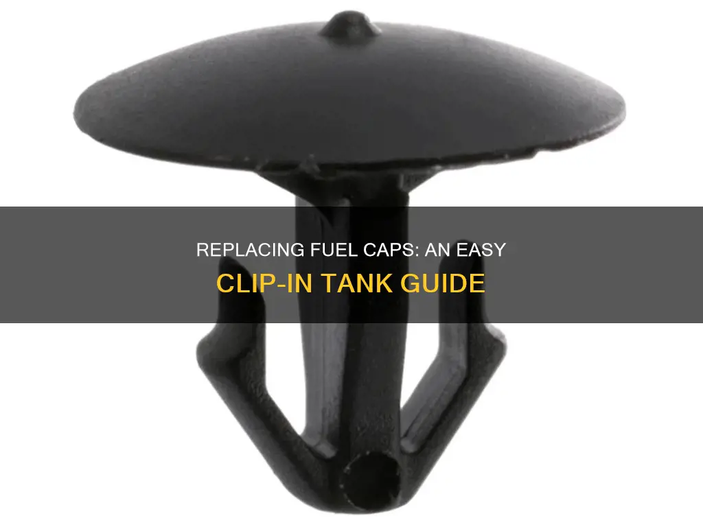 how to replace fuel cap with clip in tank