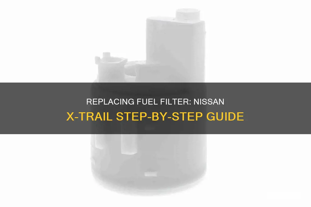 how to replace fuel filter nissan x trail