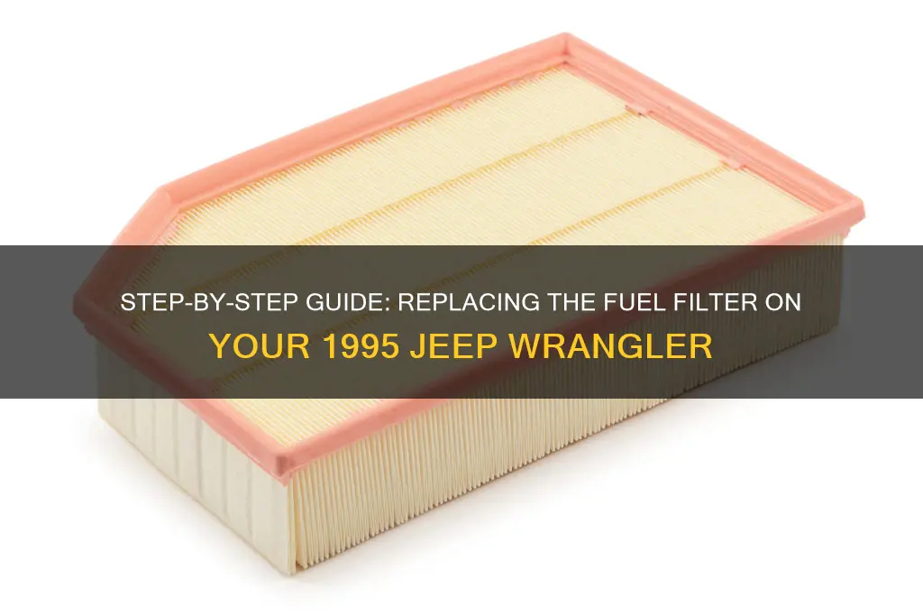 how to replace fuel filter on 1995 jeep wrangler