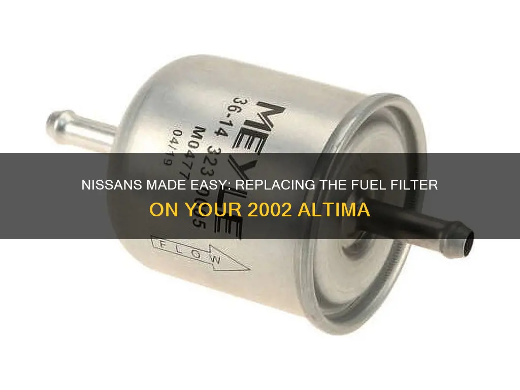 how to replace fuel filter on 2002 nissan altima