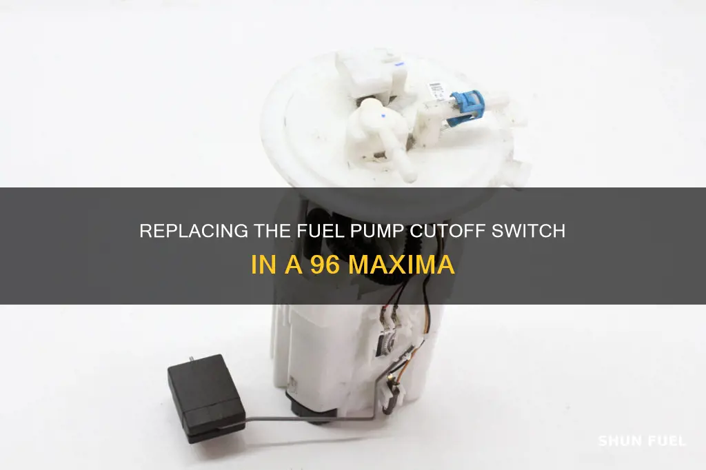 how to replace fuel pump cutoffswitch on 96 maxima