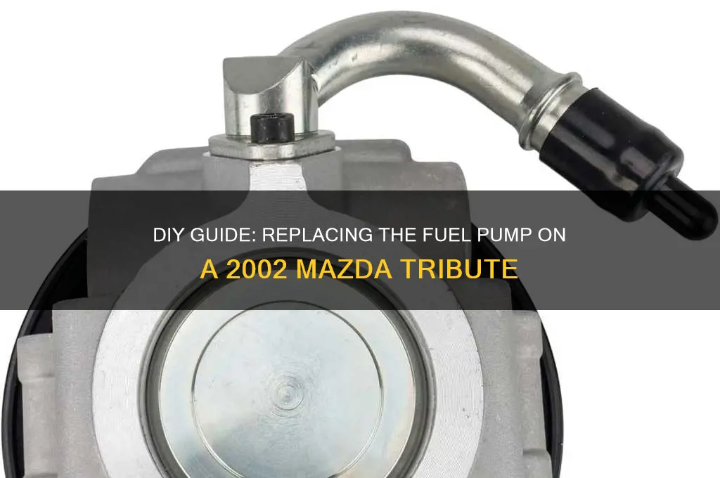 how to replace fuel pump on 2002 mazda tribute