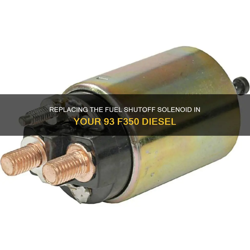 how to replace fuel shutoff solenoid 93 f350 diesel