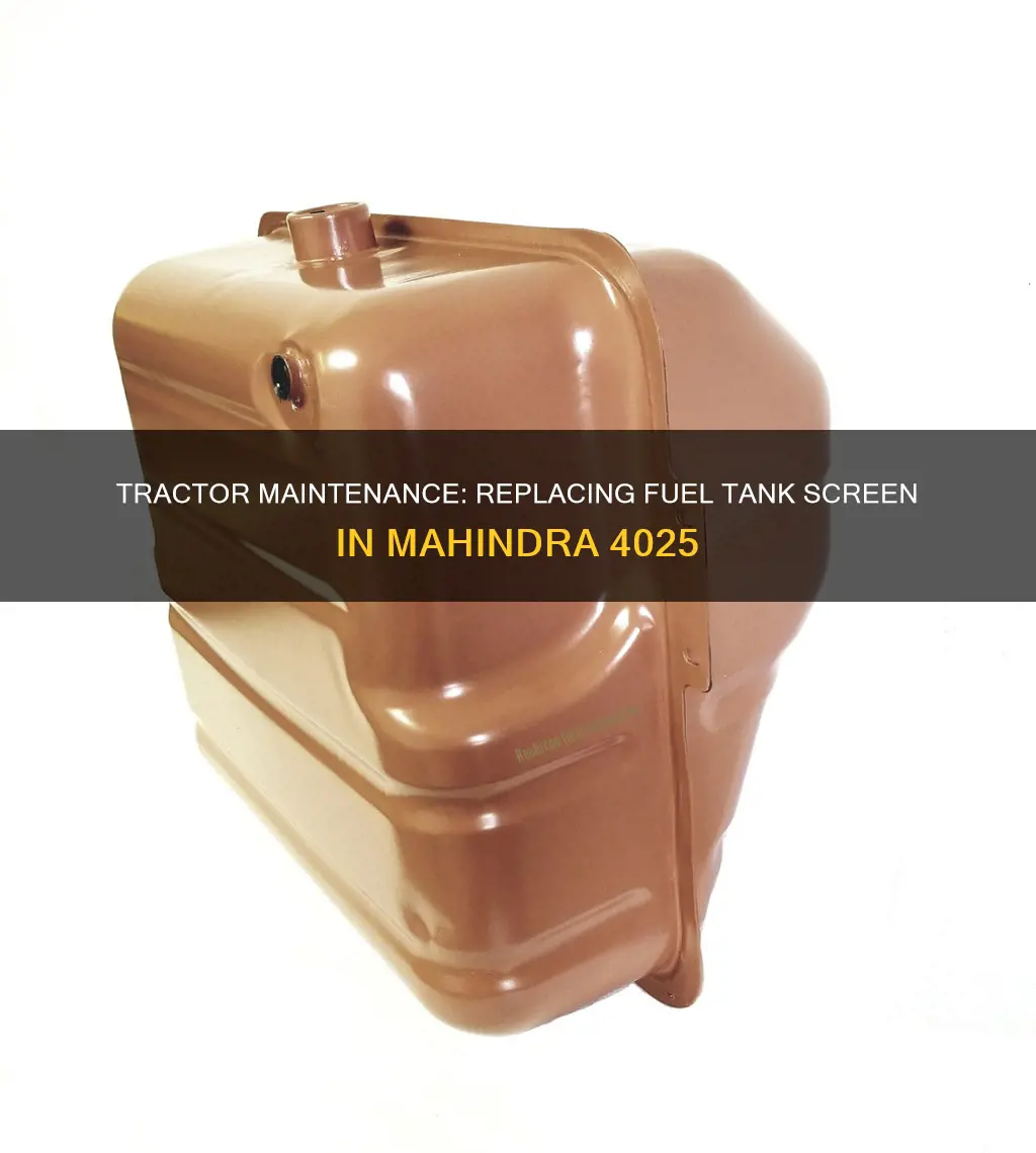 how to replace mahindra tractor 4025 fuel tank screen