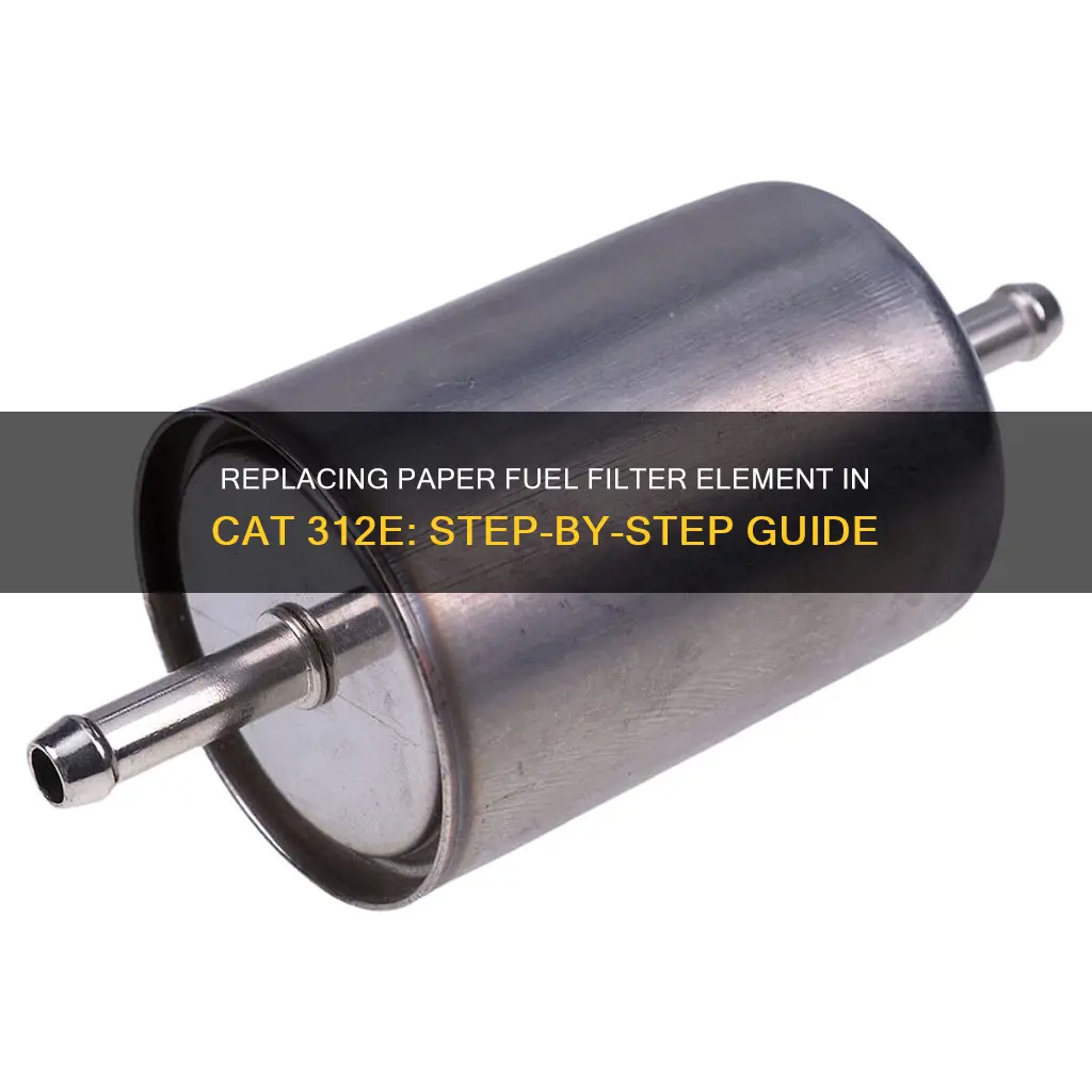 how to replace paper fuel filter element cat 312e