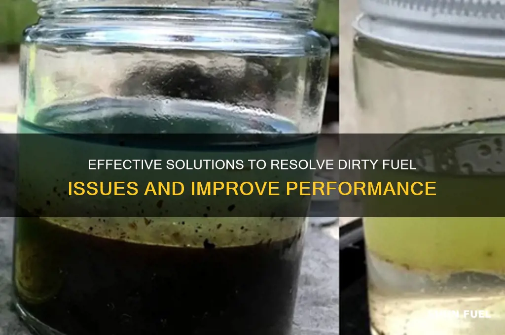 how to resolve dirty fuel