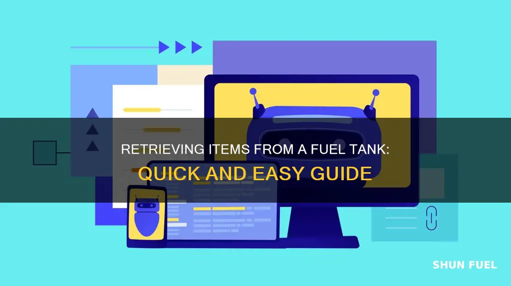 how to retrieve item dropped in fuel tank