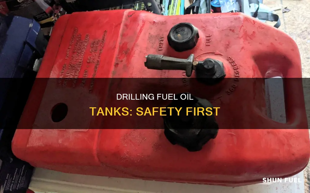 how to safely drill hole fuel oil tank