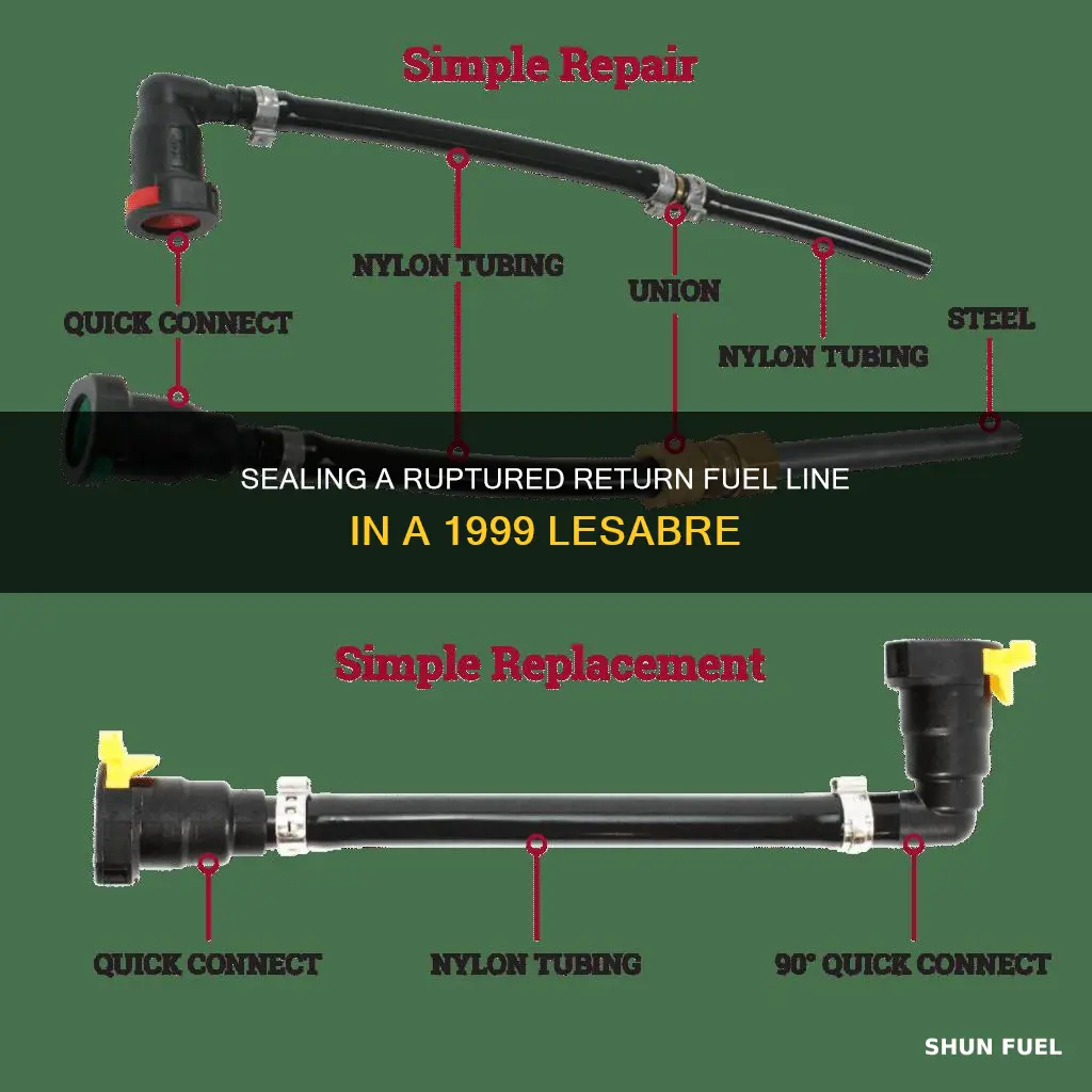 how to seal a ruptured return fuel line 1999 lesabre