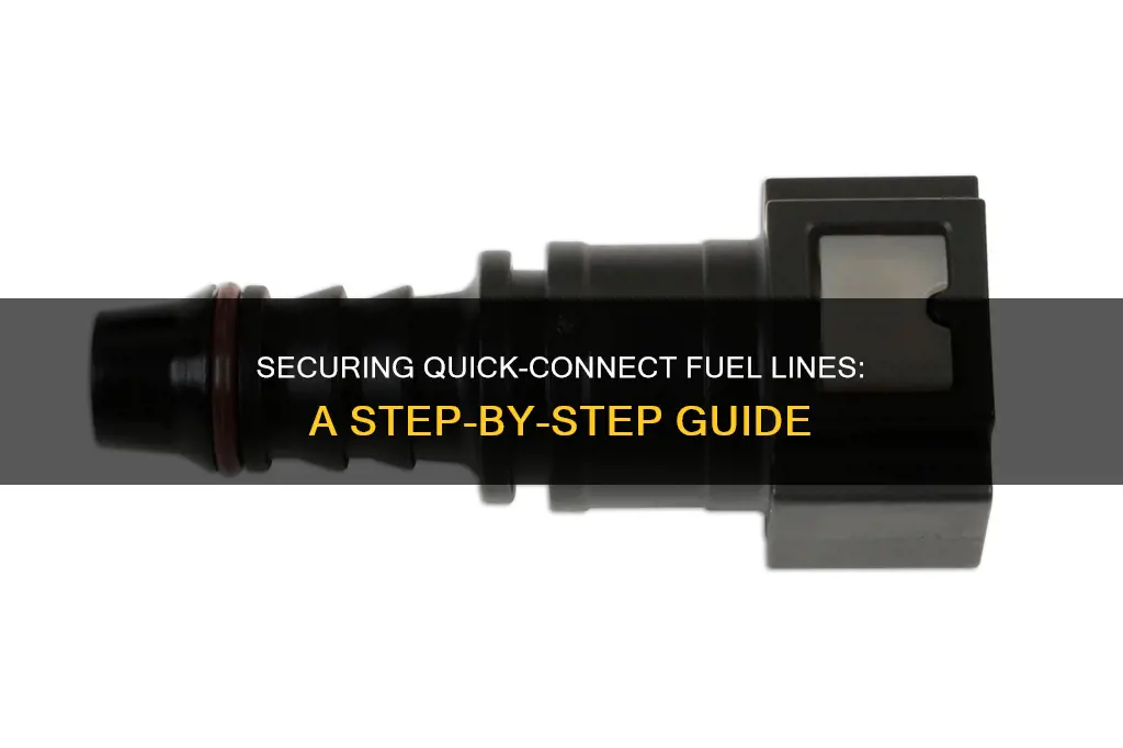 how to secure a quick connect fuel line