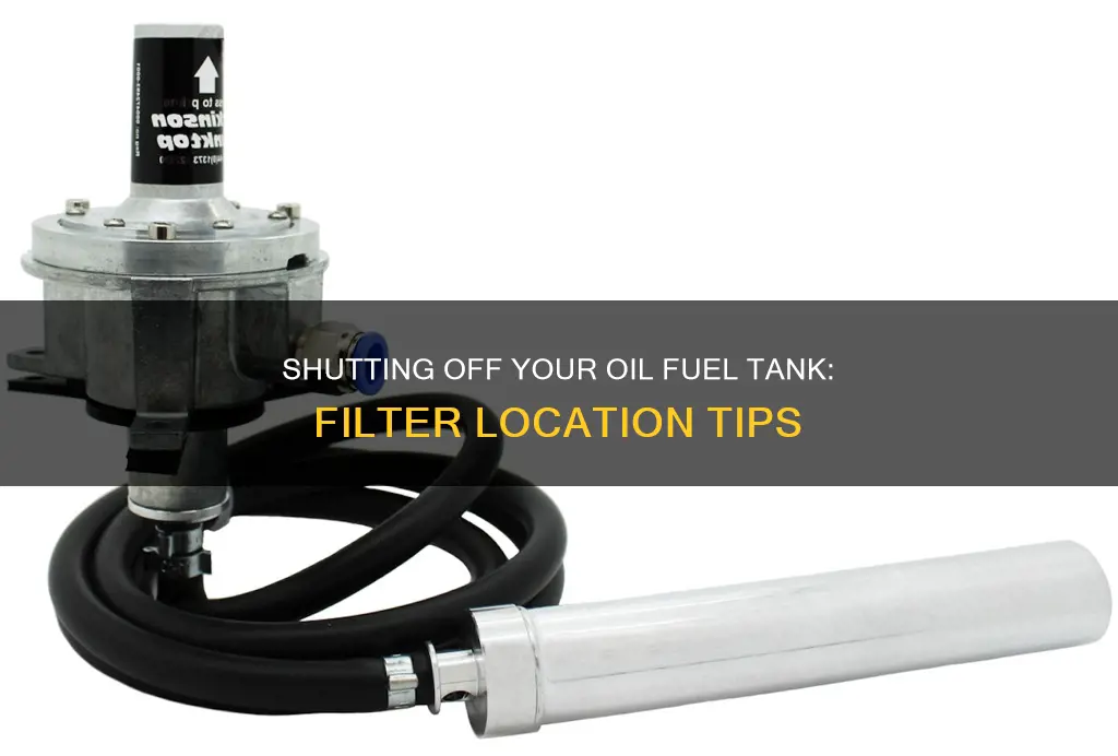 how to shut offf oiul fuel tank from filter