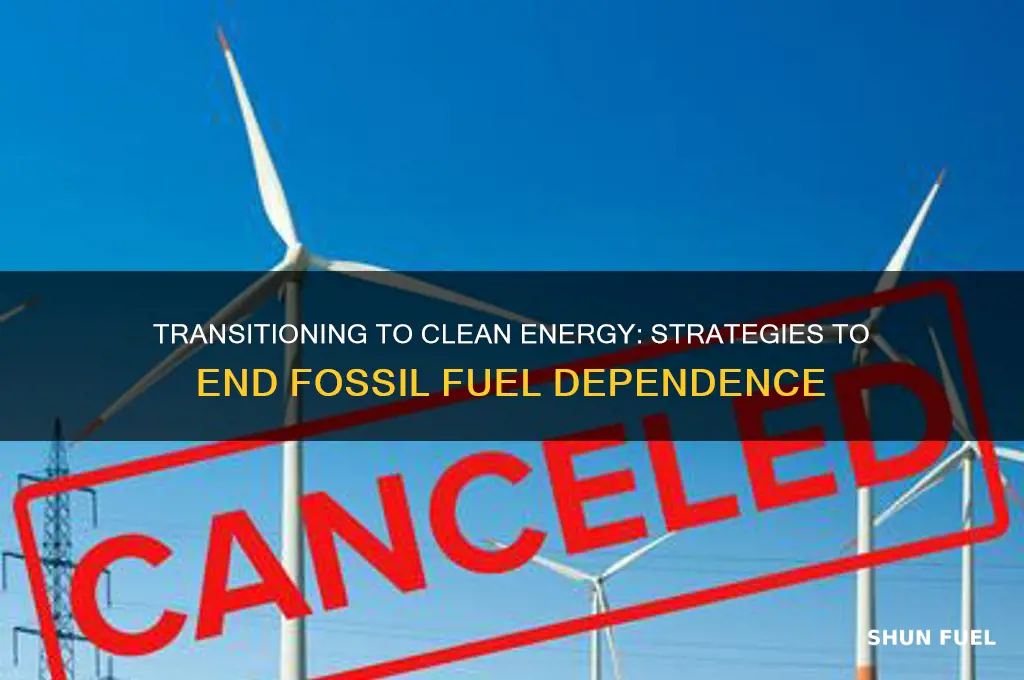 how to stop the use of fossil fuels