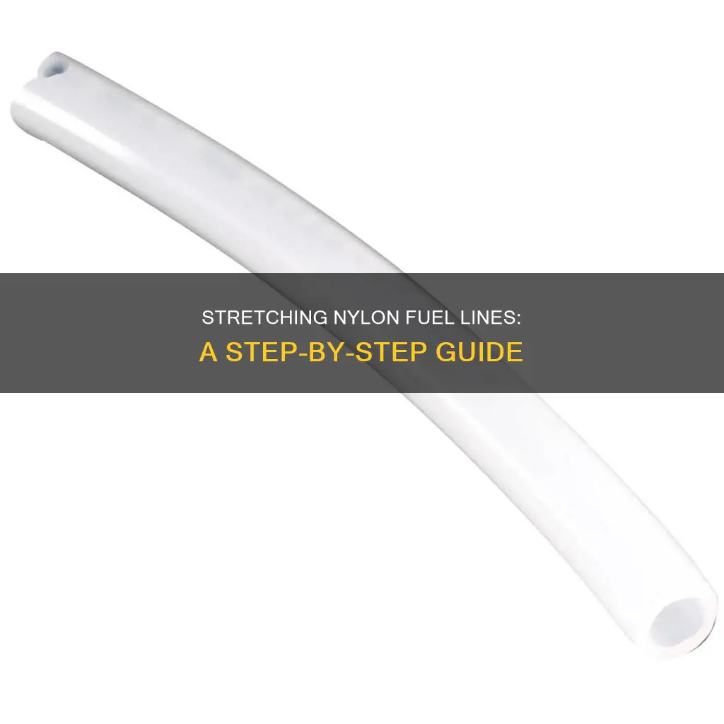 how to stretch nylon fuel line