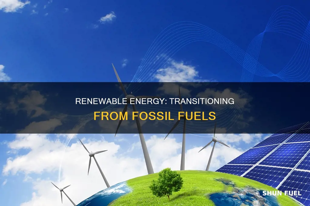 how to switch from fossil fuels to renewable energy