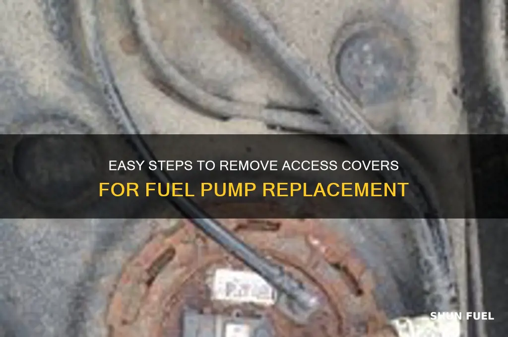 how to take access covers off for fuel pump