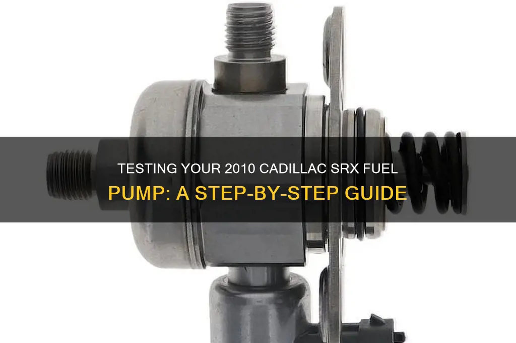 how to tes 2010 cadillac srx fuel pump