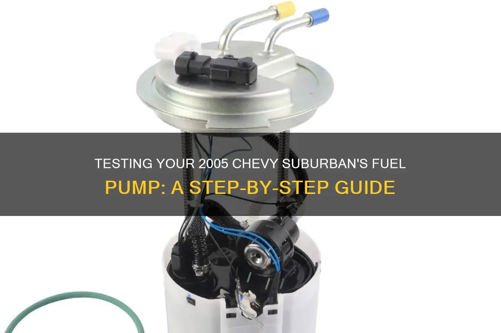 how to test a fuel pump on 2005 chevy suburban