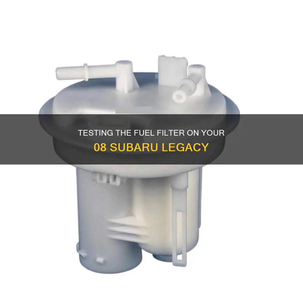 how to test fuel filter on 08 subaru legacy