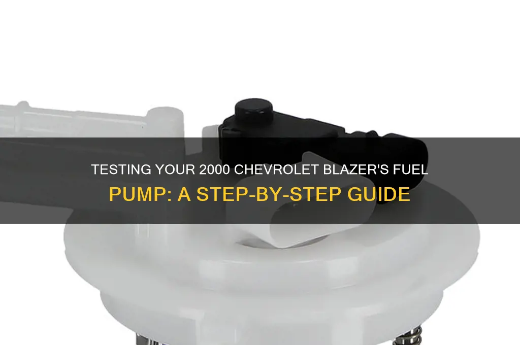 how to test fuel pump 2000 chevrolet blazer