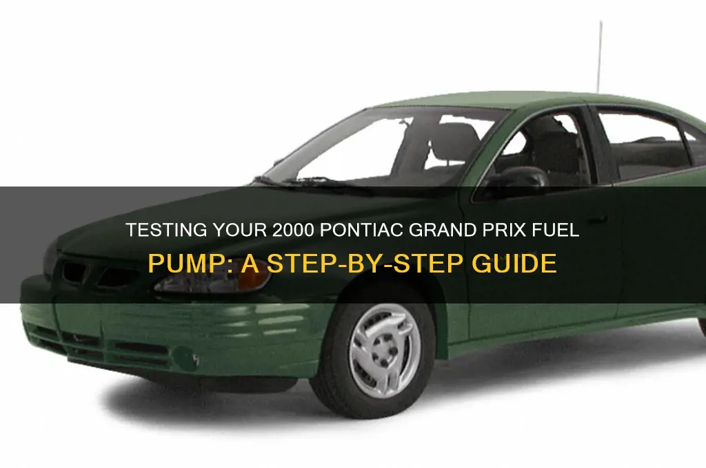 how to test fuel pump 2000 pontiac grand prix
