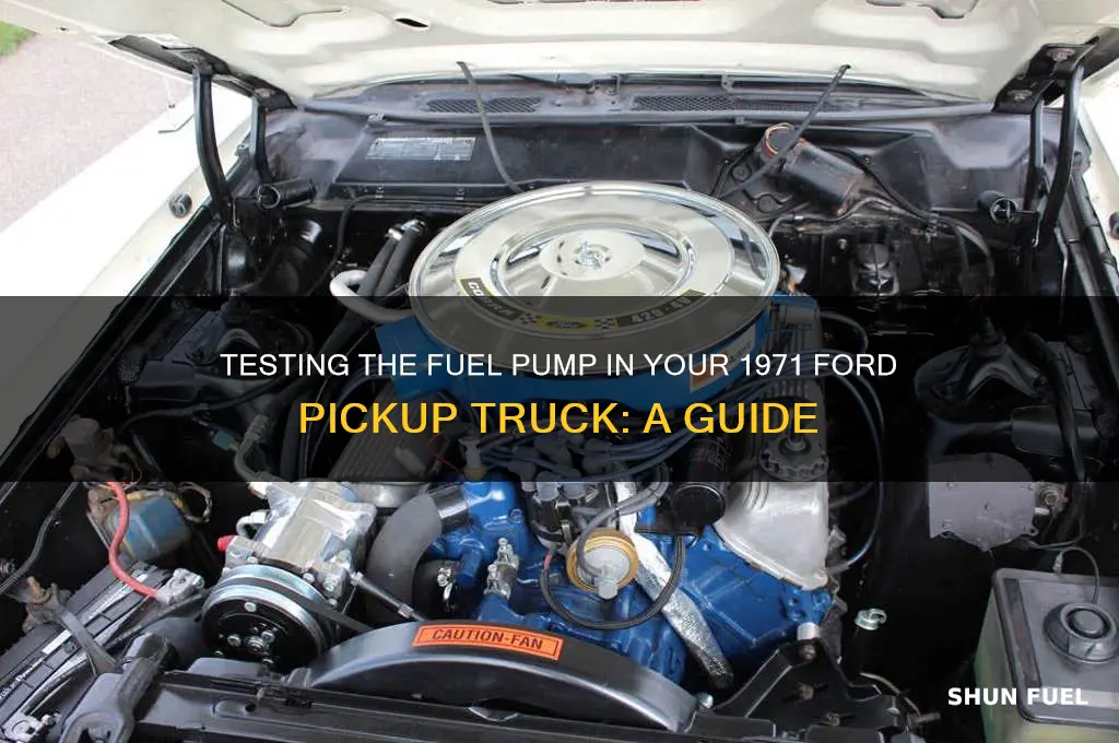 how to test fuel pump in 1971 ford pickup truck
