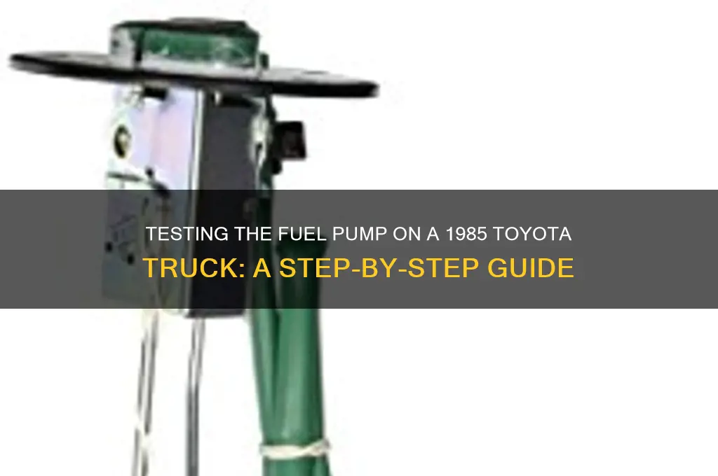 how to test fuel pump on 1985 toyota truck