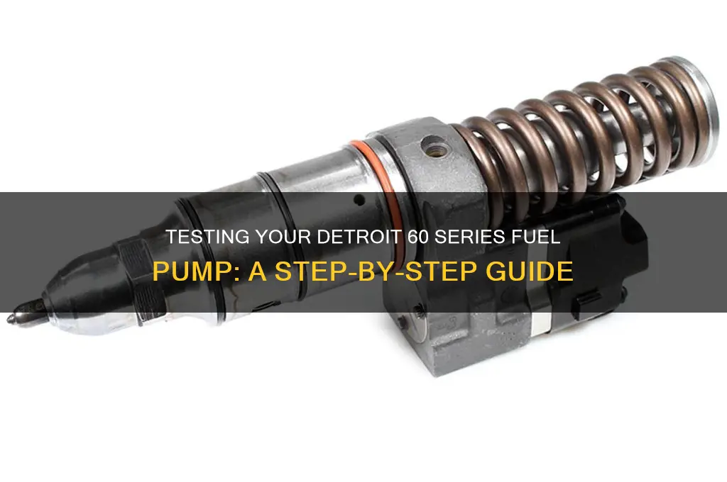 how to test fuel pump on detroit 60 series