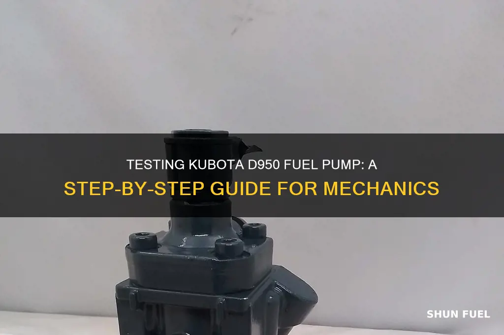 how to test kubota d950 fuel pump