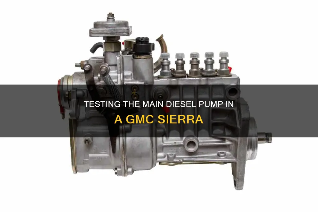 how to test main diesel fuel pump 1998 gmc sierra