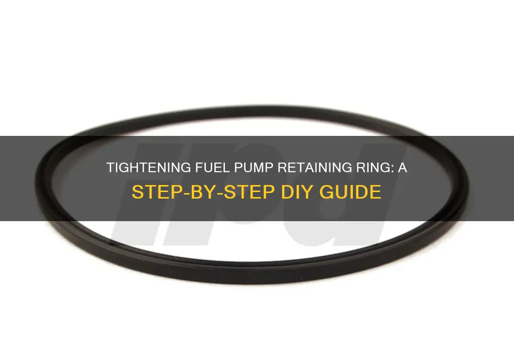 how to tighten fuel pump retaining ring
