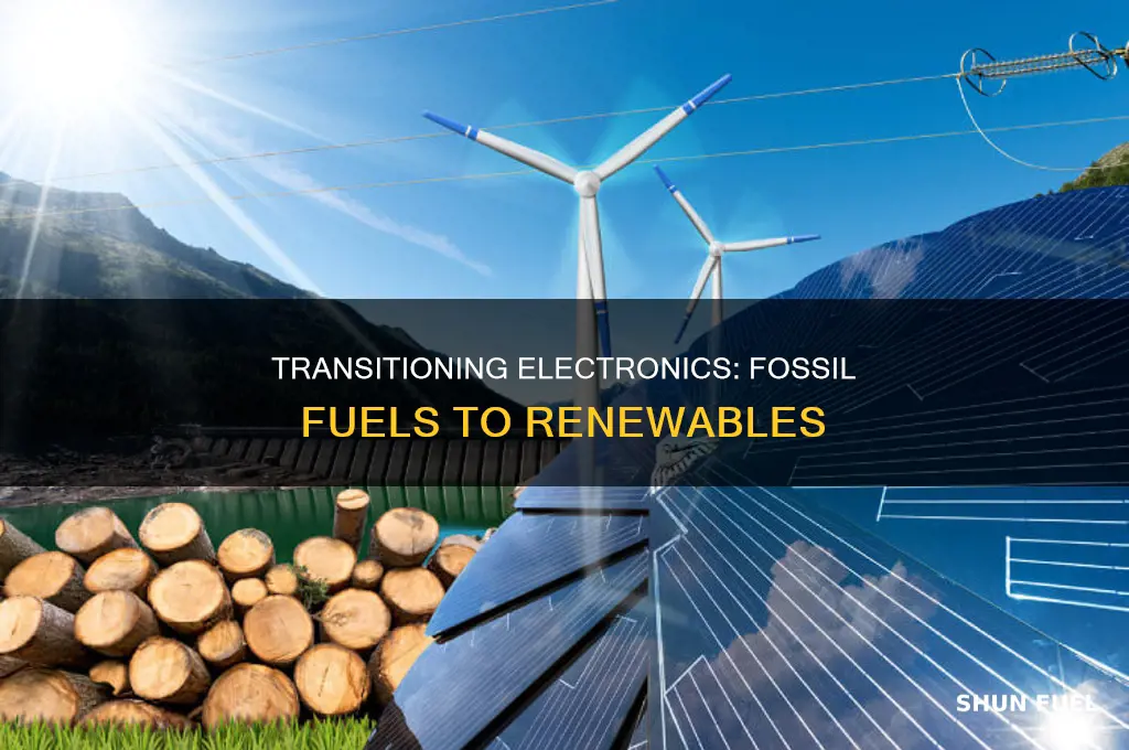 how to transition electonics from fossil fuels