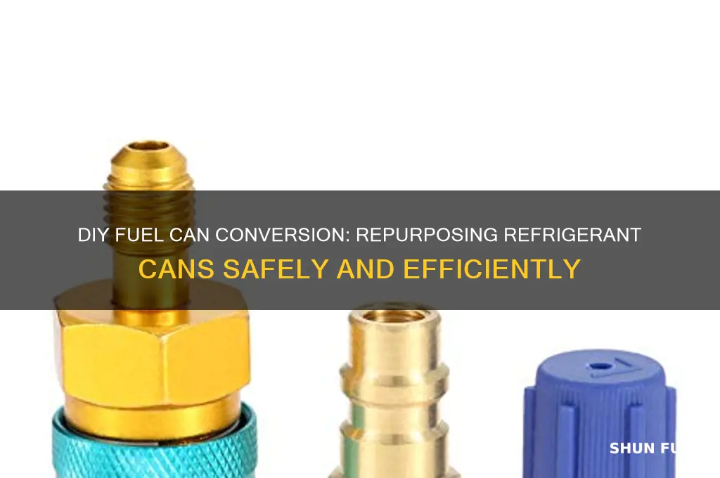 how to turn a refrigerant can into a fuel can