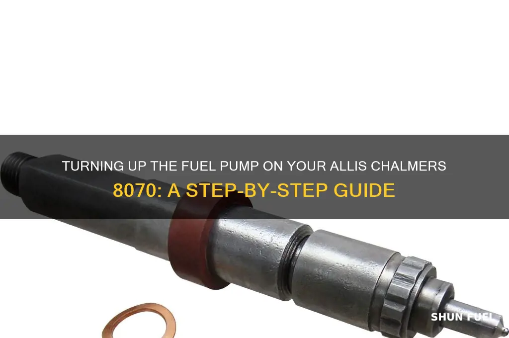 how to turn up fuel pump on allis chalmers 8070