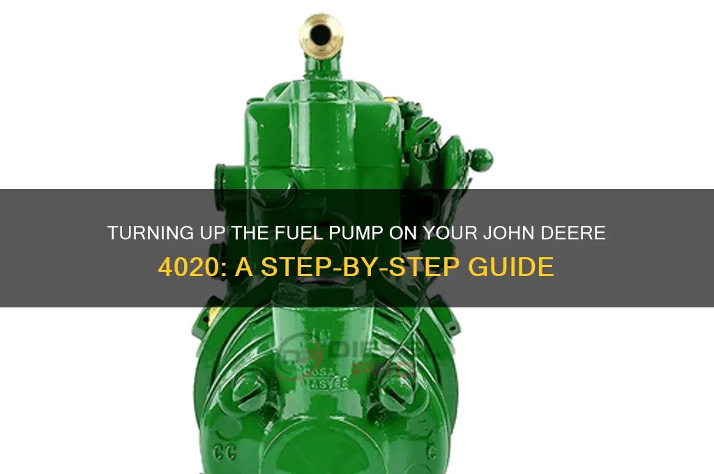 how to turn up fuel pump on john deere 4020