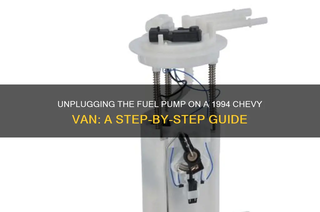 how to unplug fuel pump on 94 chevy van