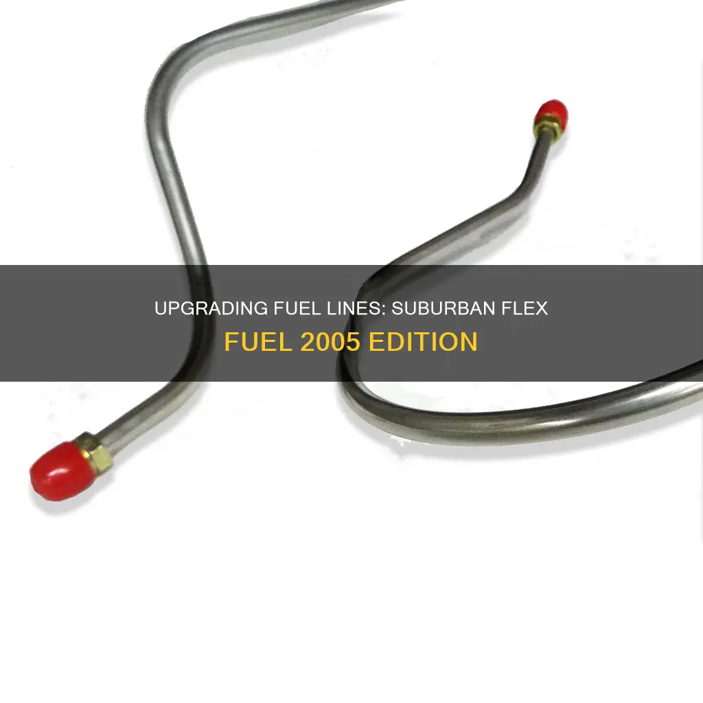 how to upgrade fuel line suburban flex fuel 2005