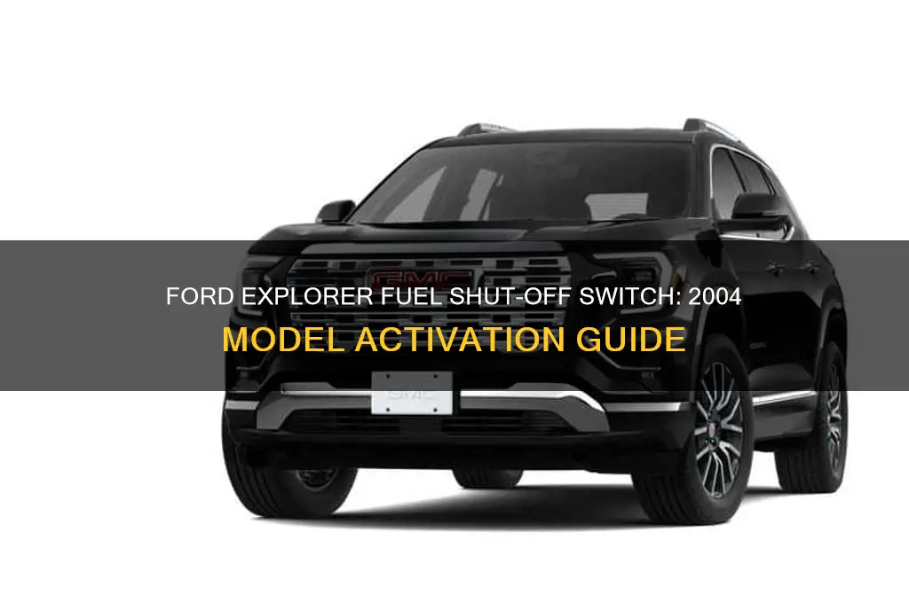 how to use 2004 ford explorer fuel shut off switch