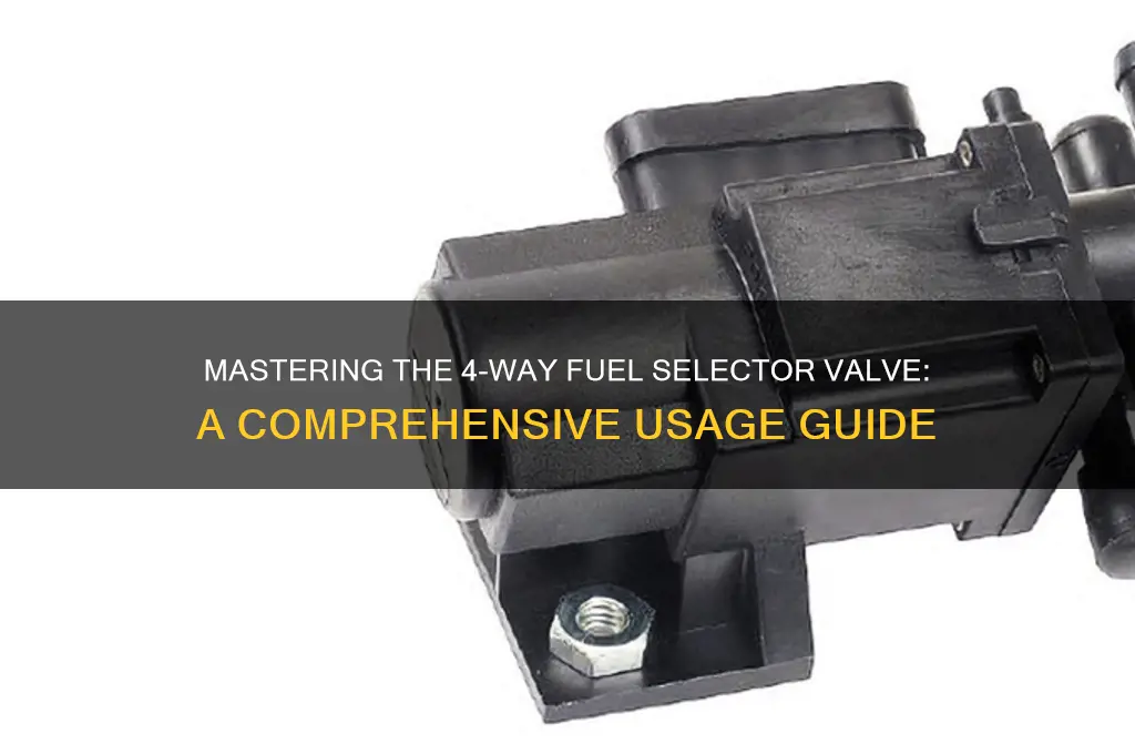 how to use 4-way fuel selector valve