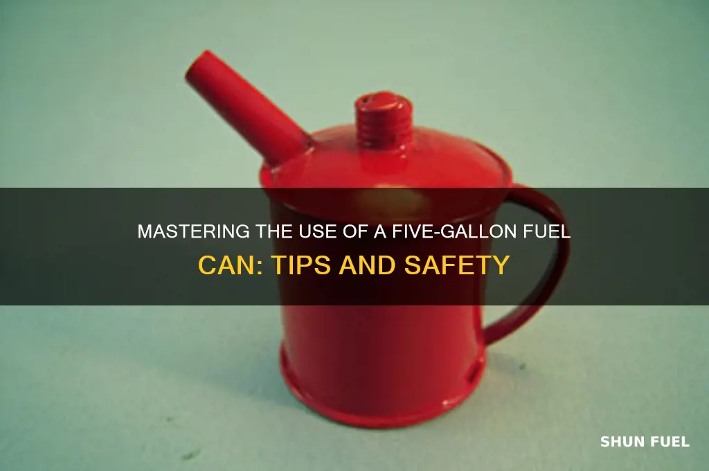 how to use a five gallon fuel an