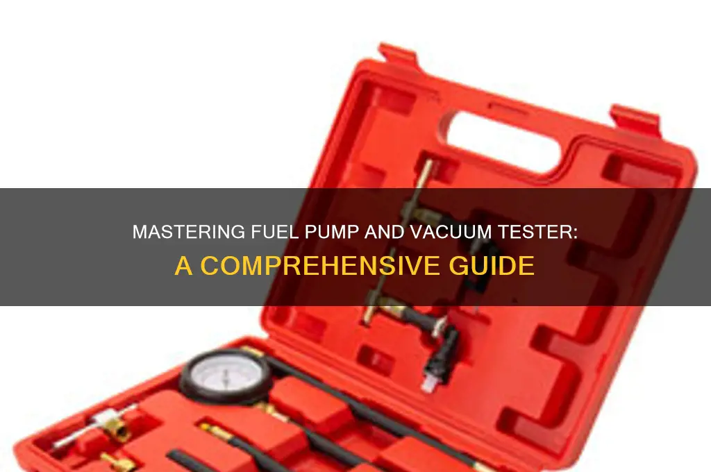 how to use a fuel pump and vacuum tester