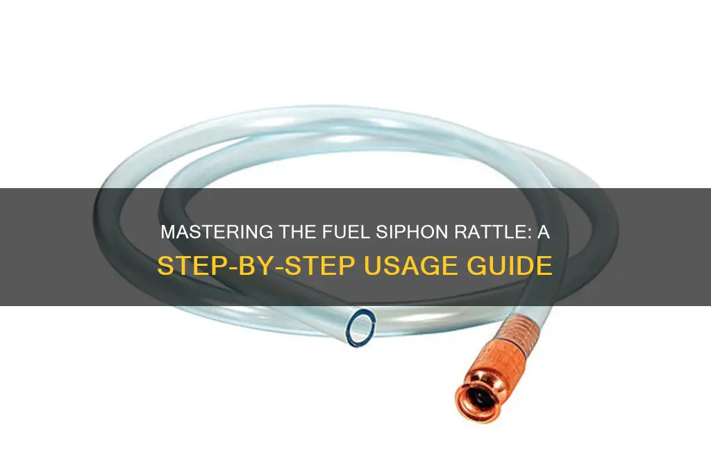 how to use a fuel siphon rattle