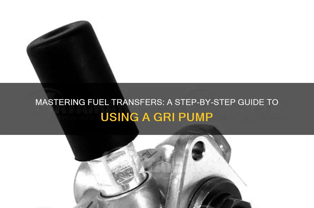 how to use a gri fuel transfer pump